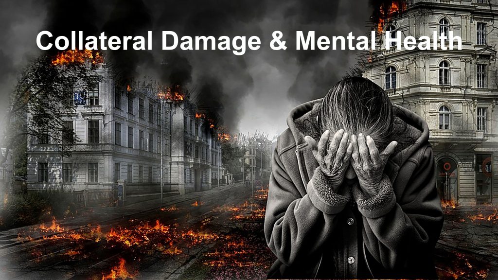 Collateral Damage & Mental Health