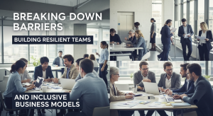 Breaking Down Barriers Building Resilient Teams and Inclusive Business Models Image Credit: AI tool Gemini.