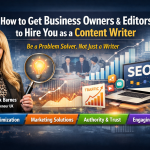 How to Get Business Owners and Editors to Hire You as a Content Writer